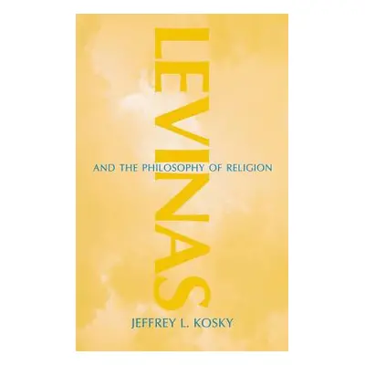 "Levinas and the Philosophy of Religion" - "" ("Kosky Jeffrey L.")