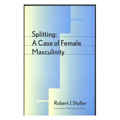 "Splitting: A Case of Female Masculinity" - "" ("Stoller Robert S.")