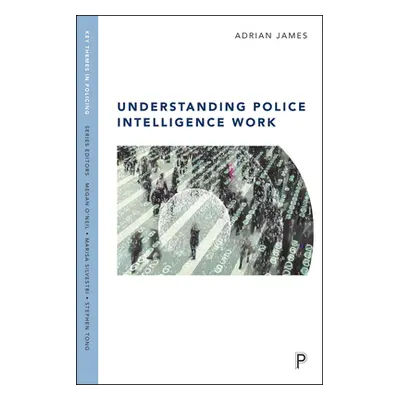 "Understanding Police Intelligence Work" - "" ("James Adrian")