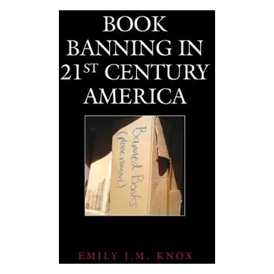 "Book Banning in 21st-Century America" - "" ("Knox Emily J. M.")