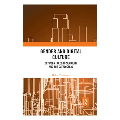 "Gender and Digital Culture: Between Irreconcilability and the Datalogical" - "" ("Thornham Hele