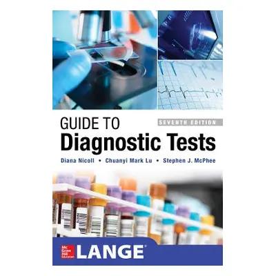 "Guide to Diagnostic Tests, Seventh Edition" - "" ("Nicoll Diana")