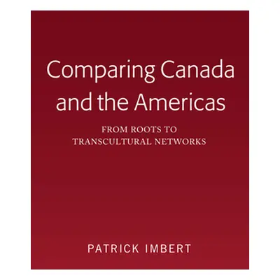 "Comparing Canada and the Americas: From Roots to Transcultural Networks" - "" ("Imbert Patrick"