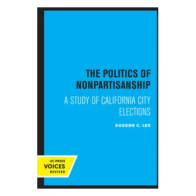 "The Politics of Nonpartisanship: A Study of California City Elections" - "" ("Lee Eugene C.")