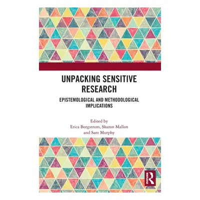 "Unpacking Sensitive Research: Epistemological and Methodological Implications" - "" ("Borgstrom