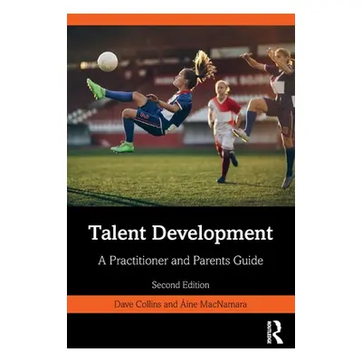 "Talent Development: A Practitioner and Parents Guide" - "" ("Collins Dave")