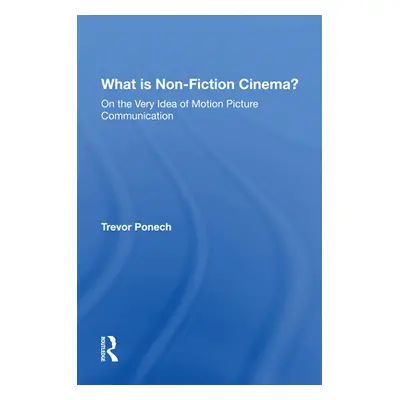 "What Is Non-Fiction Cinema?: On the Very Idea of Motion Picture Communication" - "" ("Ponech Tr