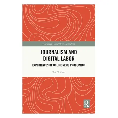 "Journalism and Digital Labor: Experiences of Online News Production" - "" ("Neilson Tai")