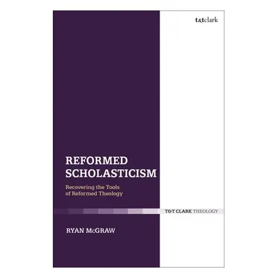 "Reformed Scholasticism: Recovering the Tools of Reformed Theology" - "" ("McGraw Ryan")