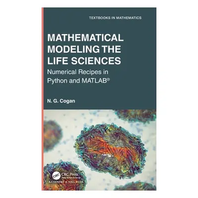 "Mathematical Modeling the Life Sciences: Numerical Recipes in Python and Matlab(r)" - "" ("Coga