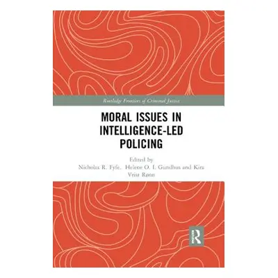 "Moral Issues in Intelligence-Led Policing" - "" ("Fyfe Nicholas R.")