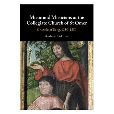 "Music and Musicians at the Collegiate Church of St Omer: Crucible of Song, 1350-1550" - "" ("Ki