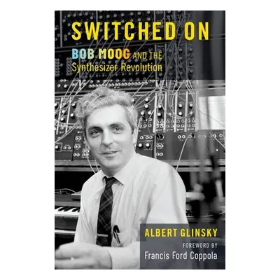 "Switched on: Bob Moog and the Synthesizer Revolution" - "" ("Glinsky Albert")