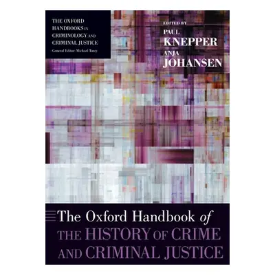 "The Oxford Handbook of the History of Crime and Criminal Justice" - "" ("Knepper Paul")