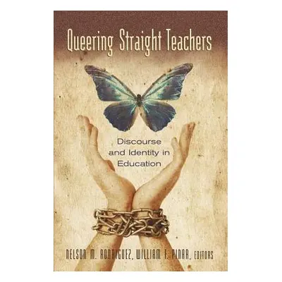 "Queering Straight Teachers; Discourse and Identity in Education" - "" ("Rodriguez Nelson M.")