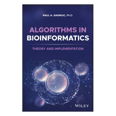 "Algorithms in Bioinformatics: Theory and Implementation" - "" ("Gagniuc Paul A.")