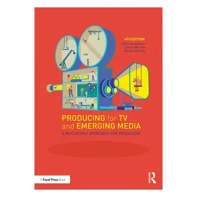 "Producing for TV and Emerging Media: A Real-World Approach for Producers" - "" ("Morrow Dustin"