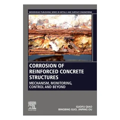 "Corrosion of Reinforced Concrete Structures: Mechanism, Monitoring, Control and Beyond" - "" ("