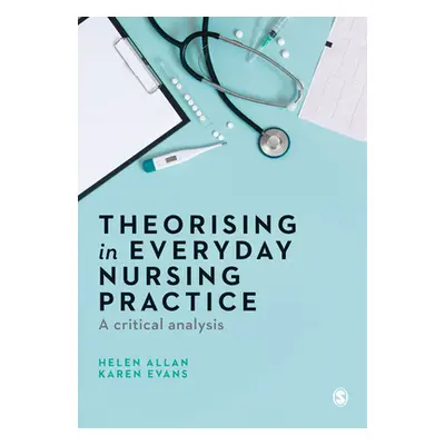 "Theorising in Everyday Nursing Practice" - "" ("Allan Helen")