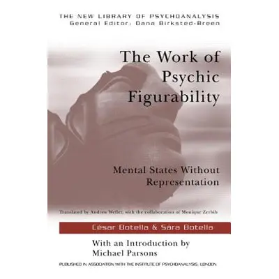 "The Work of Psychic Figurability: Mental States Without Representation" - "" ("Botella Sra")