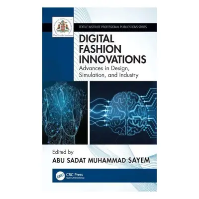 "Digital Fashion Innovations: Advances in Design, Simulation, and Industry" - "" ("Sayem Abu Sad