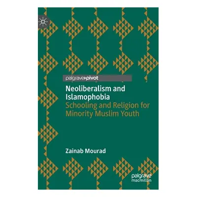 "Neoliberalism and Islamophobia: Schooling and Religion for Minority Muslim Youth" - "" ("Mourad