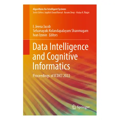 "Data Intelligence and Cognitive Informatics: Proceedings of ICDICI 2022" - "" ("Jacob I. Jeena"