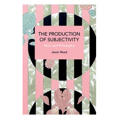 "The Production of Subjectivity: Marx and Philosophy" - "" ("Read Jason")