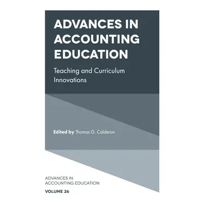 "Advances in Accounting Education: Teaching and Curriculum Innovations" - "" ("Calderon Thomas G