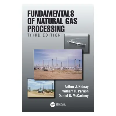 "Fundamentals of Natural Gas Processing, Third Edition" - "" ("Kidnay Arthur J.")