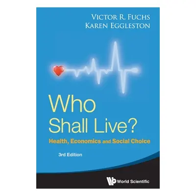 "Who Shall Live?: Health, Economics and Social Choice (3rd Edition)" - "" ("Victor R Fuchs")