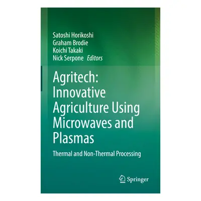 "Agritech: Innovative Agriculture Using Microwaves and Plasmas: Thermal and Non-Thermal Processi