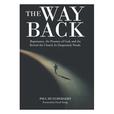 "The Way Back: Repentance, the Presence of God, and the Revival the Church so Desperately Needs.