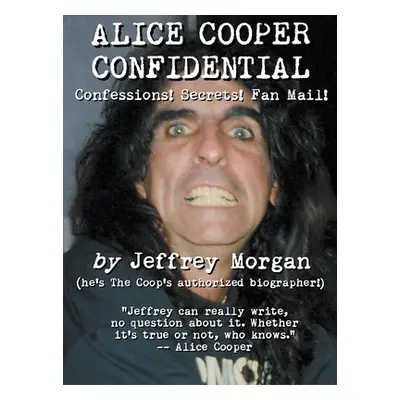 "Alice Cooper Confidential: Confessions! Secrets! Fan Mail!" - "" ("Morgan Jeffrey")