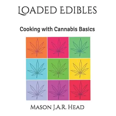 "Loaded Edibles: Cooking with Cannabis Basics" - "" ("Head Mason J. a. R.")