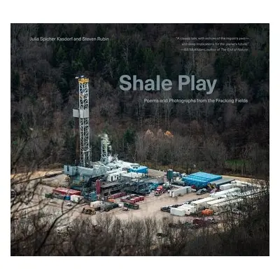 "Shale Play: Poems and Photographs from the Fracking Fields" - "" ("Kasdorf Julia Spicher")