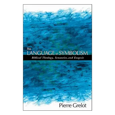 "The Language of Symbolism: Biblical Theology, Semantics, and Exegesis" - "" ("Grelot Pierre")