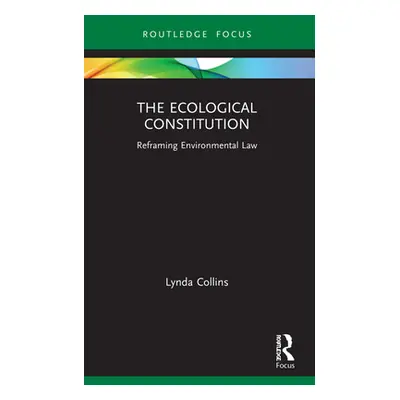 "The Ecological Constitution: Reframing Environmental Law" - "" ("Collins Lynda")