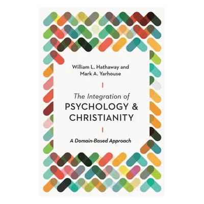 "The Integration of Psychology and Christianity: A Domain-Based Approach" - "" ("Hathaway Willia