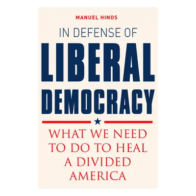 "In Defense of Liberal Democracy: What We Need to Do to Heal a Divided America" - "" ("Hinds Man