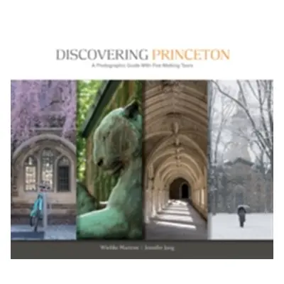 "Discovering Princeton: A Photographic Guide with Five Walking Tours" - "" ("Martens Wiebke")