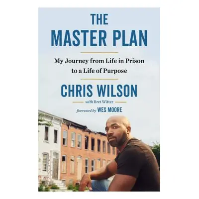 "The Master Plan: My Journey from Life in Prison to a Life of Purpose" - "" ("Wilson Chris")