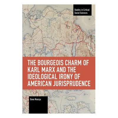 "The Bourgeois Charm of Karl Marx & the Ideological Irony of American Jurisprudence" - "" ("Neac