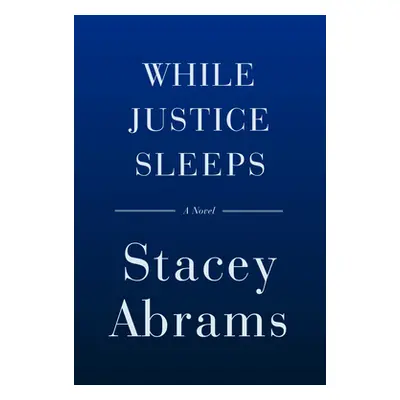 "While Justice Sleeps" - "" ("Abrams Stacey")