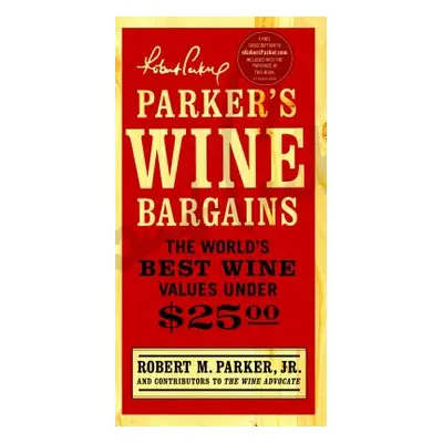 "Parker's Wine Bargains: The World's Best Wine Values Under $25" - "" ("Parker Robert M.")