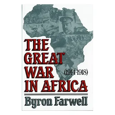 "The Great War in Africa: 1914-1918" - "" ("Farwell Byron")