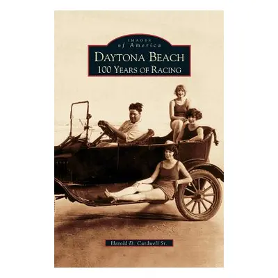 "Daytona Beach: 100 Years of Racing" - "" ("Cardwell Harold D.")