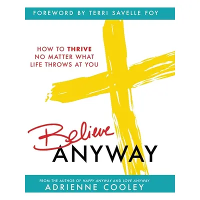 "Believe ANYWAY" - "" ("Cooley Adrienne")