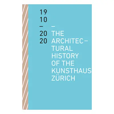 "The Architectural History of the Kunsthaus Zrich 1910 - 2020" - "" ("Loderer Benedikt")