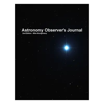 "Astronomy Observer's Journal" - "" ("Montgomery Mike")